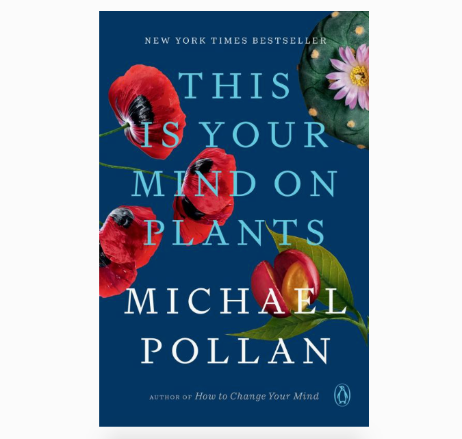 This Is Your Mind on Plants by Michael Pollan